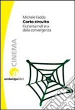 Corto circuito. Il cinema nell'era della convergenza libro