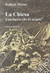 La Chiesa. Una barca che fa acqua? libro