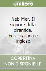 Neb Mer. Il signore della piramide. Ediz. italiana e inglese libro