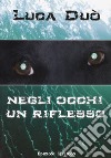 Negli occhi un riflesso libro di Duò Luca