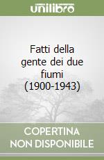 Fatti della gente dei due fiumi (1900-1943)