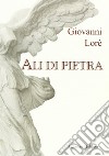 Ali di pietra libro di Lorè Giovanni