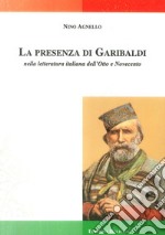 La presenza di Garibaldi nella letteratura italiana dell'Otto e Novecento libro