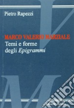 Marco Valerio Marziale. Temi e forme degli epigrammi