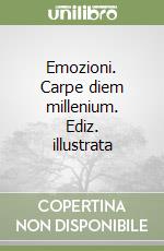 Emozioni. Carpe diem millenium. Ediz. illustrata libro