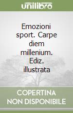 Emozioni sport. Carpe diem millenium. Ediz. illustrata libro