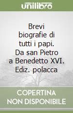 Brevi biografie di tutti i papi. Da san Pietro a Benedetto XVI. Ediz. polacca libro