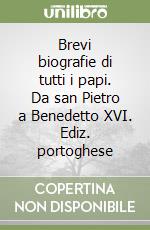 Brevi biografie di tutti i papi. Da san Pietro a Benedetto XVI. Ediz. portoghese libro