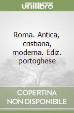 Roma. Antica, cristiana, moderna. Ediz. portoghese libro