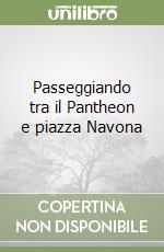 Passeggiando tra il Pantheon e piazza Navona libro