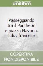 Passeggiando tra il Pantheon e piazza Navona. Ediz. francese libro