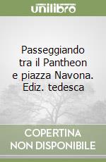 Passeggiando tra il Pantheon e piazza Navona. Ediz. tedesca libro