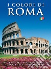 I colori di Roma. Ediz. illustrata libro