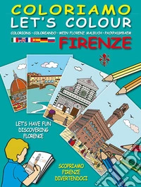 Coloriamo Firenze. Ediz. multilingue libro