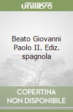 Beato Giovanni Paolo II. Ediz. spagnola libro