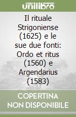 Il rituale Strigoniense (1625) e le sue due fonti: Ordo et ritus (1560) e Argendarius (1583)