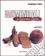 Anni mondiali 1930-2006. Da Montevideo a Berlino... libro