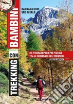 Trekking con i bambini. 28 itinerari per i più piccoli tra le montagne del Trentino libro