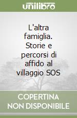 L'altra famiglia. Storie e percorsi di affido al villaggio SOS