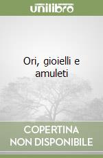 Ori, gioielli e amuleti libro