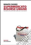 Supermercato risorse umane. Ricordo di un responsabile del personale libro di Chíerzí Renato