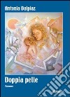 Doppia pelle libro di Dalpiaz Antonia