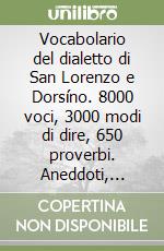 Vocabolario del dialetto di San Lorenzo e Dorsíno. 8000 voci, 3000 modi di dire, 650 proverbi. Aneddoti, curiosità, tradizioni libro