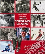 Dal 1958 Trofeo Topolino sci alpino. Arriva Topolino ed è subito festa. Ediz. illustrata libro