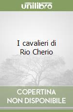 I cavalieri di Rio Cherio libro