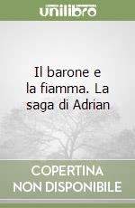 Il barone e la fiamma. La saga di Adrian