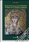 Ravenna da scoprire. 25 perle di un diadema imperiale libro di Bartoli Barbara