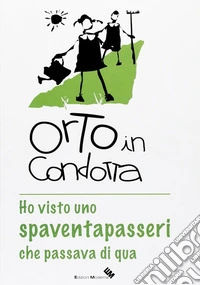 Orto in condotta. Ho visto uno spaventapasseri che passava di qua libro