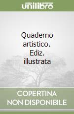 Quaderno artistico. Ediz. illustrata libro