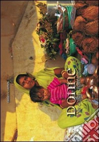 Donne nei colori d'oriente. Ediz. illustrata libro