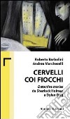 Cervelli coi fiocchi. Detective stories da Sherlock Holmes a Dylan Dog libro