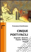 Cinque poeti facili. Ungaretti, Zanzotto, Pasolini, Williams, Heaney libro di Giardinazzo Francesco