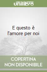 E questo è l'amore per noi