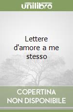 Lettere d'amore a me stesso libro