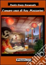 L'amaro caso di Ray Mazzarino libro