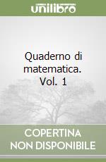 Quaderno di matematica. Vol. 1