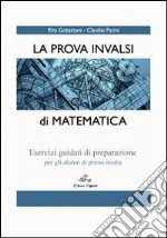 La prova INVALSI di matematica. Esercizi guidati di preparazione. Per la Scuola media libro