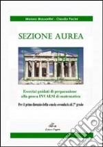 Sezione aurea. Esercizi guidati di preparazione alla prova INVALSI di matematica. Per la Scuola media libro