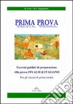 Prima prova. Esercizi giudati di preparazione alla prova INVALSI per alunni di prima media libro