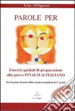 Parole per. Esercizi guidati di preparazione alla prova INVALSI di italiano per primo biennio scuola secondaria di secondo grado libro