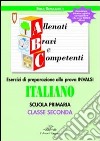 ABC allenati, bravi e competenti. Esercizi di preparazione alla prova INVALSI di italiano. Per la 2ª classe elementare libro