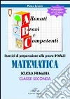 ABC allenati, bravi e competenti. Esercizi di preparazione alla prova INVALSI di matematica. Per la 2ª classe elementare libro di Logami Paolo