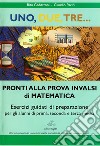 Uno, due, tre... pronti alla prova INVALSI di matematica. Esercizi guidati di preparazione. Materiali per il docente. Per la Scuola media libro di Gobattoni Rita Pacini Claudio