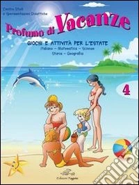 Profumo di vacanze. Giochi e attività per l'estate. Per la 4ª classe elementare libro