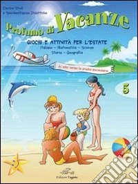Profumo di vacanze. Giochi e attività per l'estate. Per la 5ª classe elementare libro