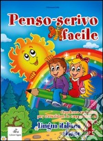 Penso scrivo facile. Quaderno operativo per consolidare le competenze della lingua italiana con attività per il ripasso estivo. Per la 4ª classe elementare libro